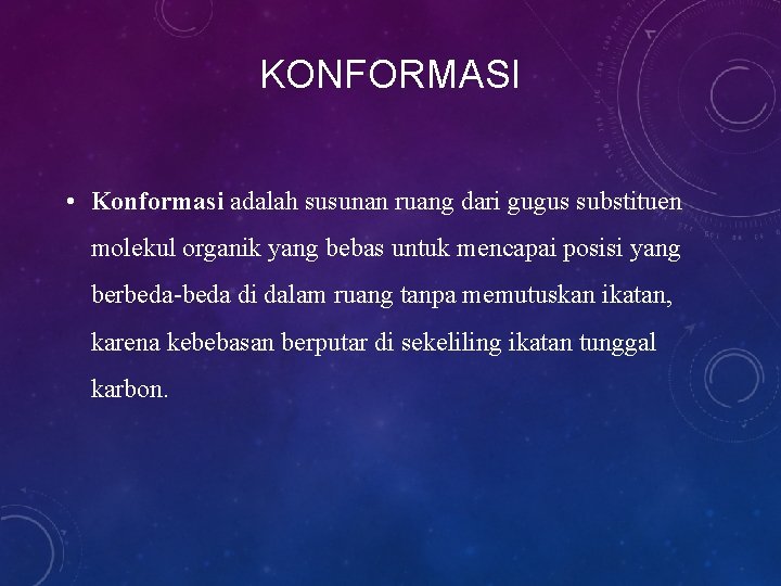 KONFORMASI • Konformasi adalah susunan ruang dari gugus substituen molekul organik yang bebas untuk