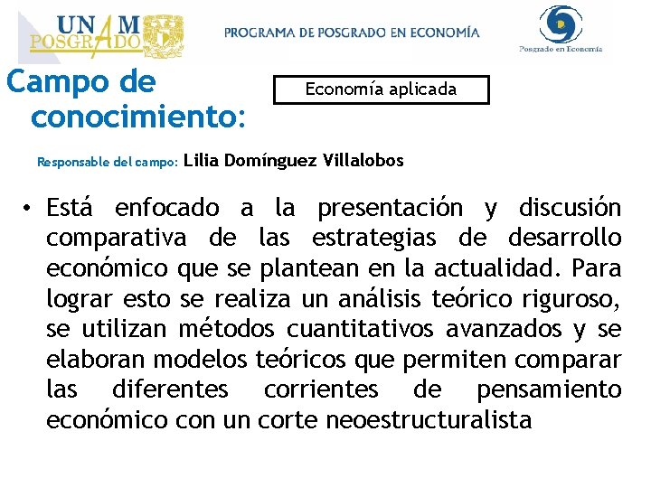 Campo de conocimiento: Responsable del campo: Economía aplicada Lilia Domínguez Villalobos • Está enfocado