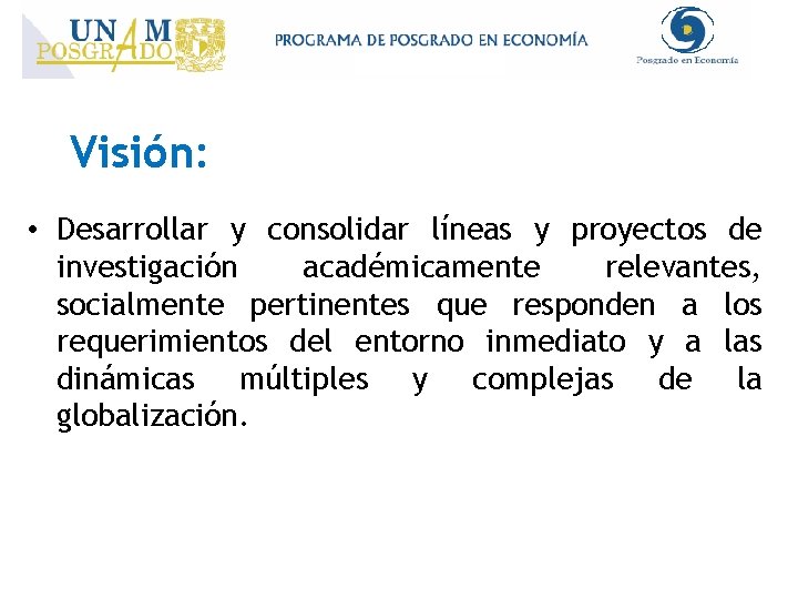 Visión: • Desarrollar y consolidar líneas y proyectos de investigación académicamente relevantes, socialmente pertinentes