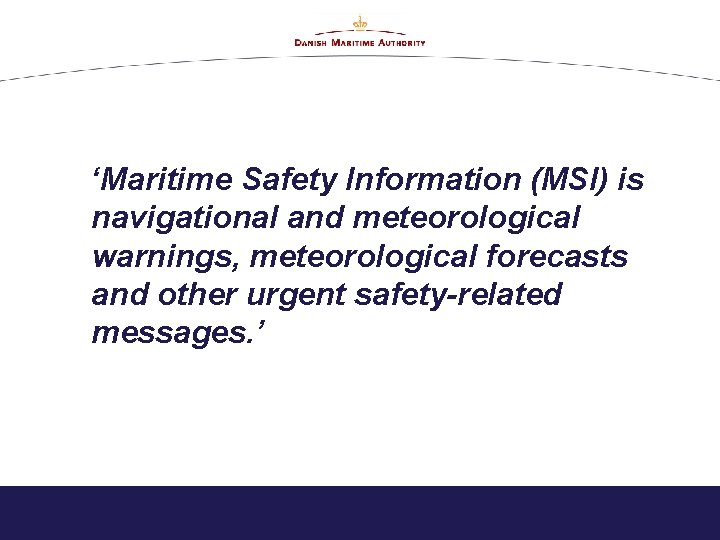 ‘Maritime Safety Information (MSI) is navigational and meteorological warnings, meteorological forecasts and other urgent