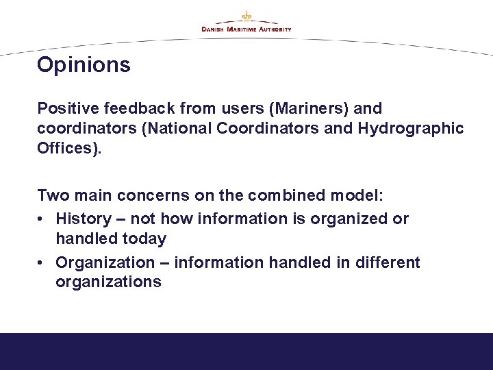 Opinions Positive feedback from users (Mariners) and coordinators (National Coordinators and Hydrographic Offices). Two