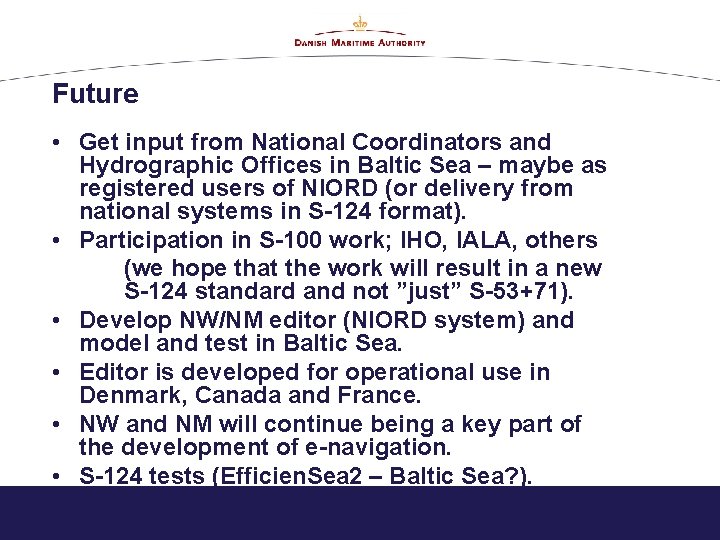 Future • Get input from National Coordinators and Hydrographic Offices in Baltic Sea –