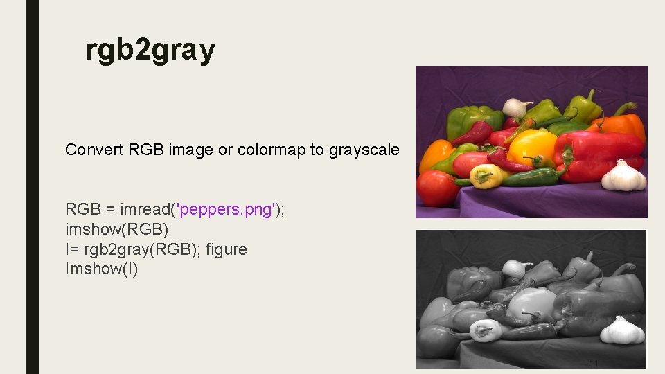 rgb 2 gray Convert RGB image or colormap to grayscale RGB = imread('peppers. png');