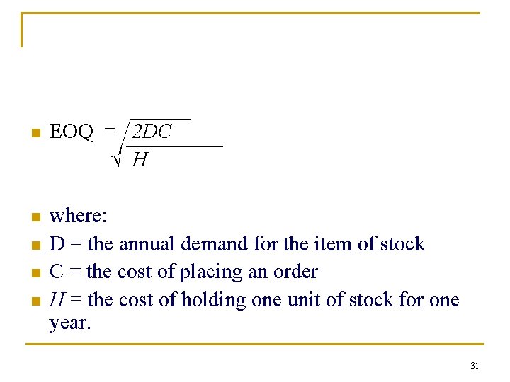 n EOQ = 2 DC √ H n where: D = the annual demand n EOQ = 2 DC √ H n where: D = the annual demand