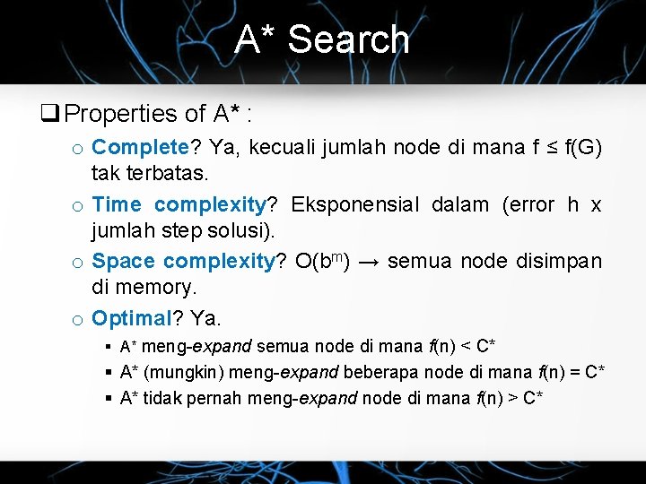 A* Search Properties of A* : o Complete? Ya, kecuali jumlah node di mana