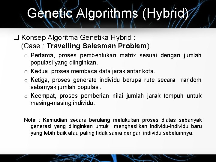 Genetic Algorithms (Hybrid) Konsep Algoritma Genetika Hybrid : (Case : Travelling Salesman Problem) o