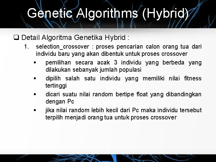 Genetic Algorithms (Hybrid) Detail Algoritma Genetika Hybrid : 1. selection_crossover : proses pencarian calon