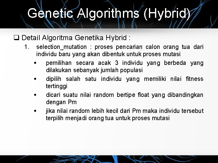 Genetic Algorithms (Hybrid) Detail Algoritma Genetika Hybrid : 1. selection_mutation : proses pencarian calon