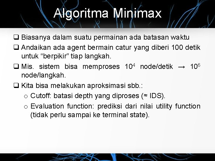 Algoritma Minimax Biasanya dalam suatu permainan ada batasan waktu Andaikan ada agent bermain catur