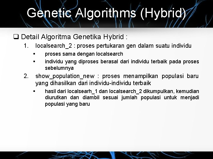 Genetic Algorithms (Hybrid) Detail Algoritma Genetika Hybrid : 1. localsearch_2 : proses pertukaran gen