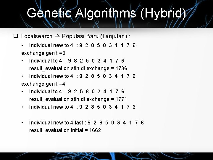 Genetic Algorithms (Hybrid) Localsearch Populasi Baru (Lanjutan) : • Individual new to 4 :