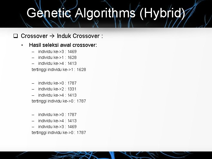 Genetic Algorithms (Hybrid) Crossover Induk Crossover : • Hasil seleksi awal crossover: – individu