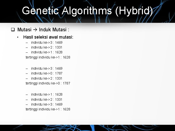 Genetic Algorithms (Hybrid) Mutasi Induk Mutasi : • Hasil seleksi awal mutasi: – individu
