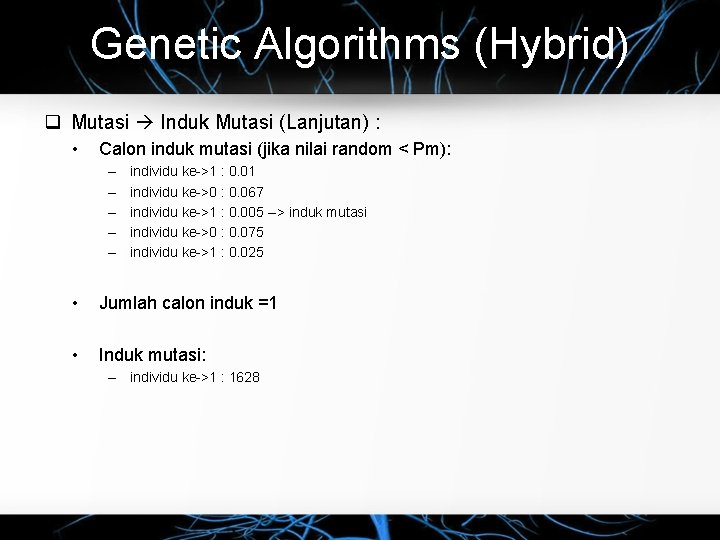 Genetic Algorithms (Hybrid) Mutasi Induk Mutasi (Lanjutan) : • Calon induk mutasi (jika nilai