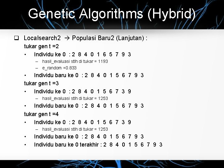 Genetic Algorithms (Hybrid) Localsearch 2 Populasi Baru 2 (Lanjutan) : tukar gen t =2