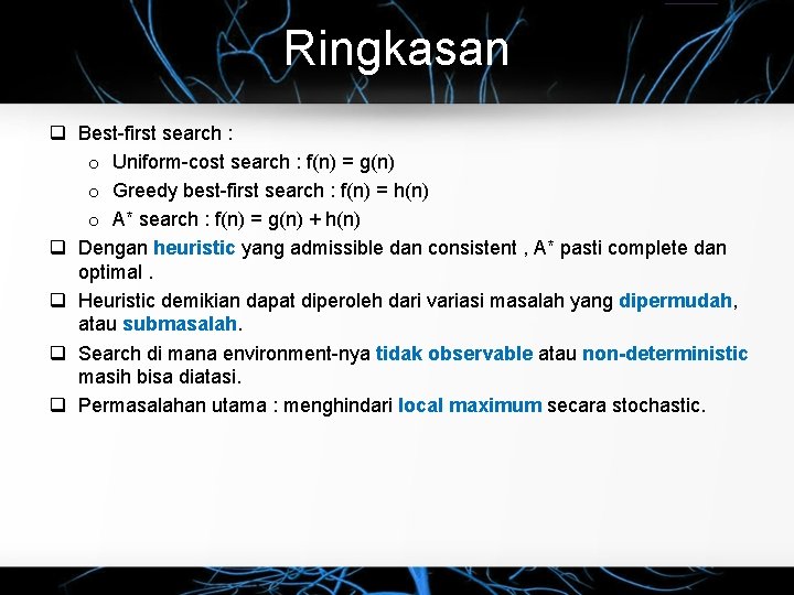 Ringkasan Best-first search : o Uniform-cost search : f(n) = g(n) o Greedy best-first