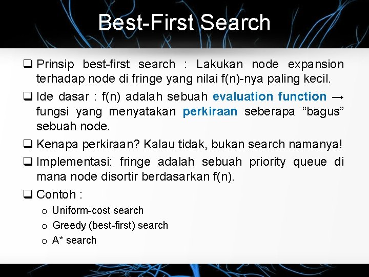 Best-First Search Prinsip best-first search : Lakukan node expansion terhadap node di fringe yang