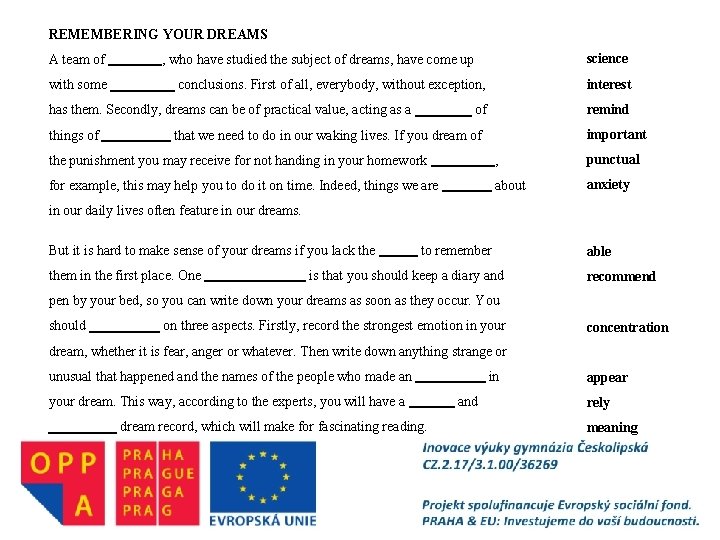 REMEMBERING YOUR DREAMS A team of scientists, who have studied the subject of dreams,