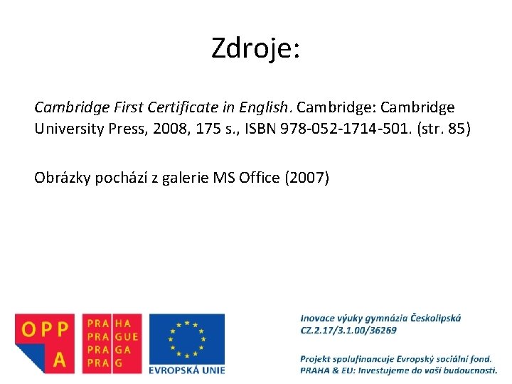 Zdroje: Cambridge First Certificate in English. Cambridge: Cambridge University Press, 2008, 175 s. ,