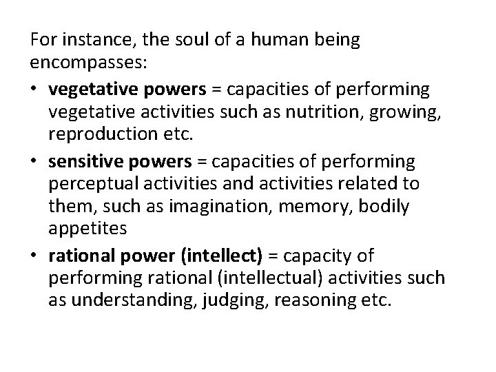 For instance, the soul of a human being encompasses: • vegetative powers = capacities
