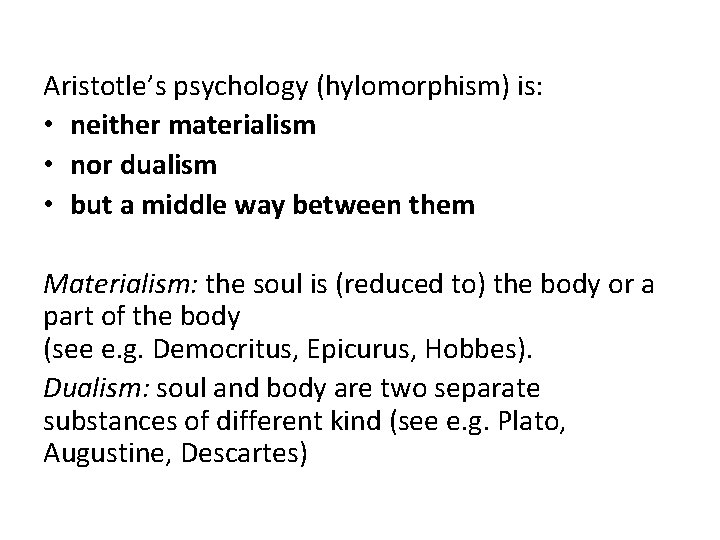 Aristotle’s psychology (hylomorphism) is: • neither materialism • nor dualism • but a middle