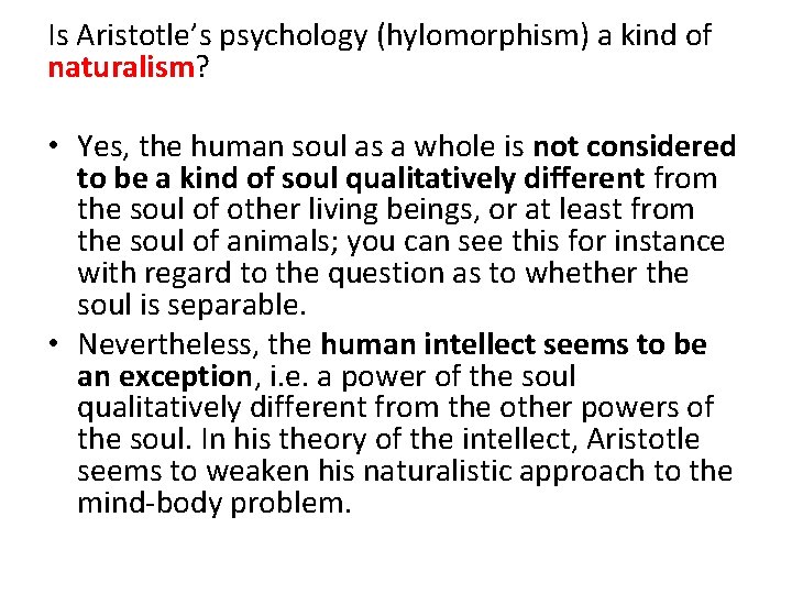 Is Aristotle’s psychology (hylomorphism) a kind of naturalism? • Yes, the human soul as