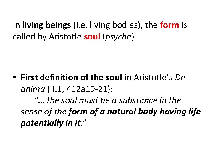 In living beings (i. e. living bodies), the form is called by Aristotle soul