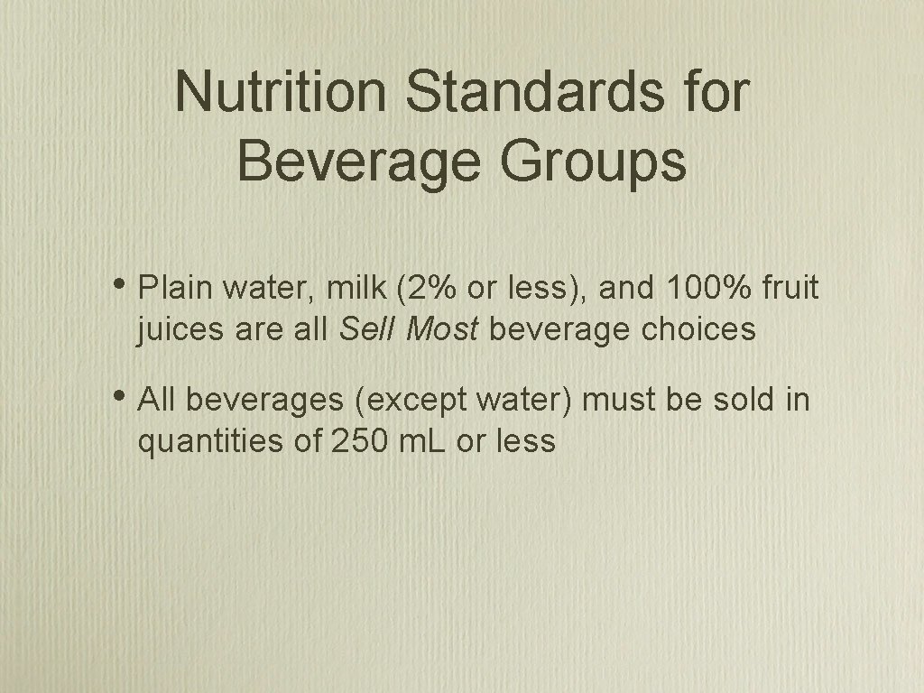 Nutrition Standards for Beverage Groups • Plain water, milk (2% or less), and 100%