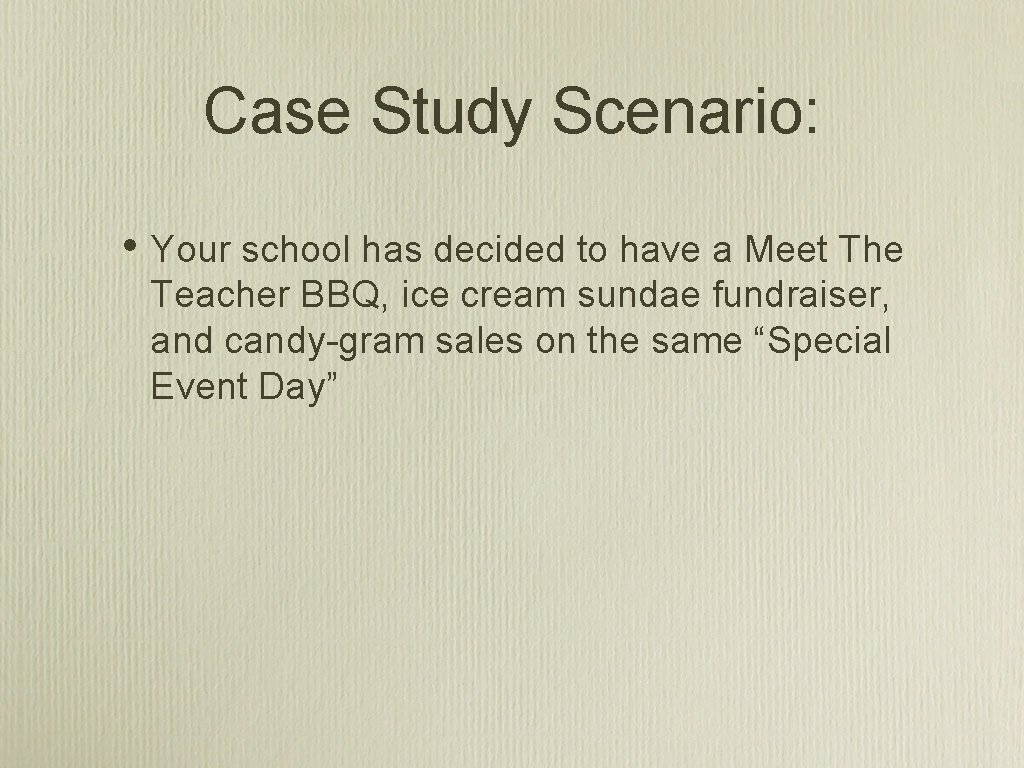 Case Study Scenario: • Your school has decided to have a Meet The Teacher