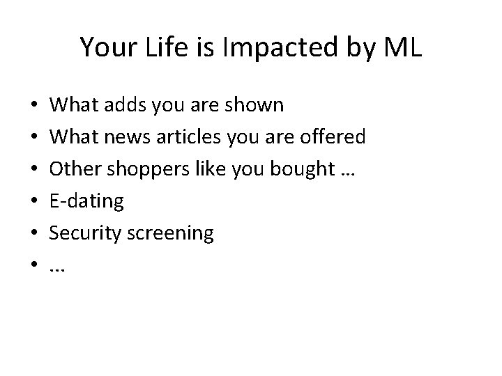 Your Life is Impacted by ML • • • What adds you are shown