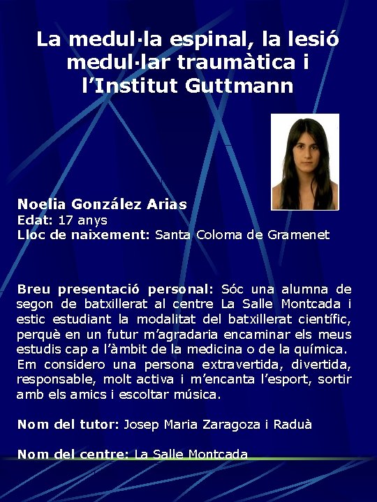 La medul·la espinal, la lesió medul·lar traumàtica i l’Institut Guttmann Noelia González Arias Edat: