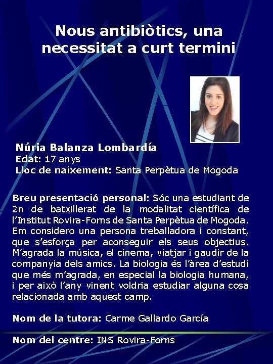 Nous antibiòtics, una necessitat a curt termini Núria Balanza Lombardía Edat: 17 anys Lloc