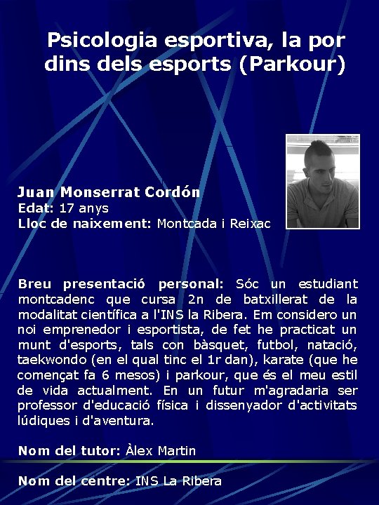 Psicologia esportiva, la por dins dels esports (Parkour) Juan Monserrat Cordón Edat: 17 anys