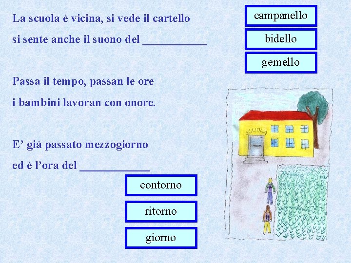 La scuola è vicina, si vede il cartello si sente anche il suono del