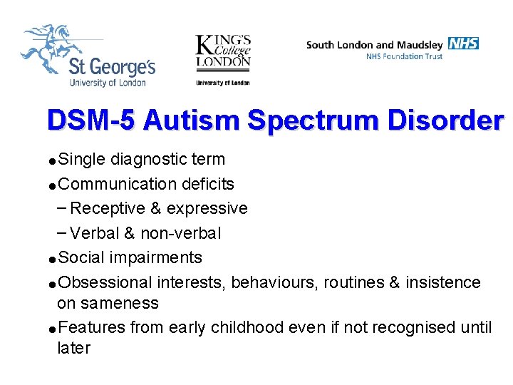 DSM-5 Autism Spectrum Disorder =Single diagnostic term =Communication deficits – Receptive & expressive –