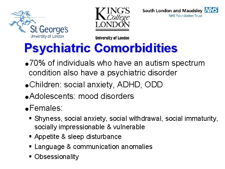 Psychiatric Comorbidities =70% of individuals who have an autism spectrum condition also have a