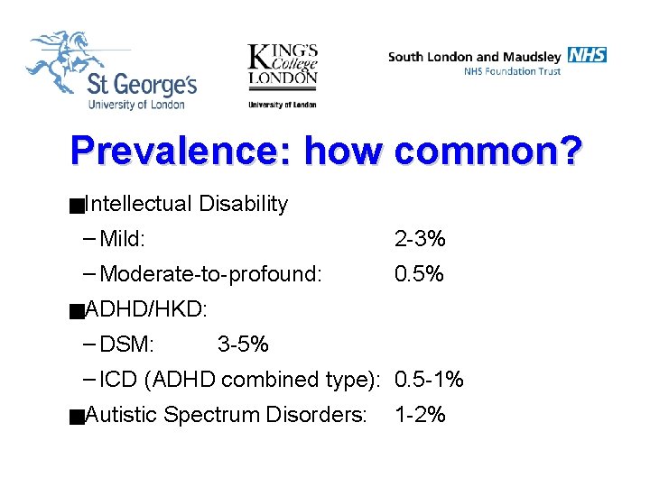 Prevalence: how common? g. Intellectual Disability – Mild: 2 -3% – Moderate-to-profound: 0. 5%