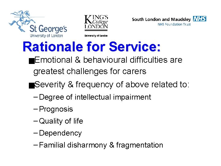Rationale for Service: g. Emotional & behavioural difficulties are greatest challenges for carers g.