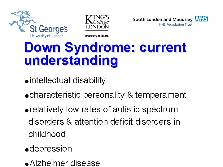 Down Syndrome: current understanding =intellectual disability =characteristic personality & temperament =relatively low rates of