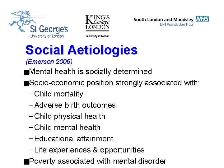 Social Aetiologies (Emerson 2006) g. Mental health is socially determined g. Socio-economic position strongly