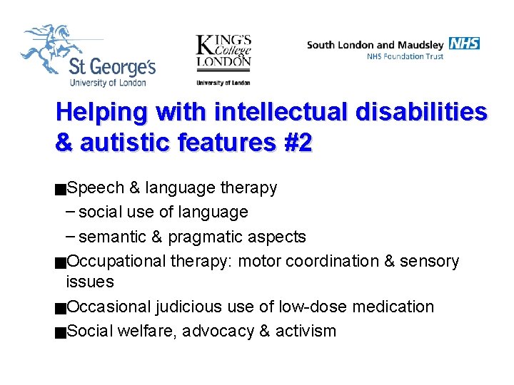 Helping with intellectual disabilities & autistic features #2 g. Speech & language therapy –