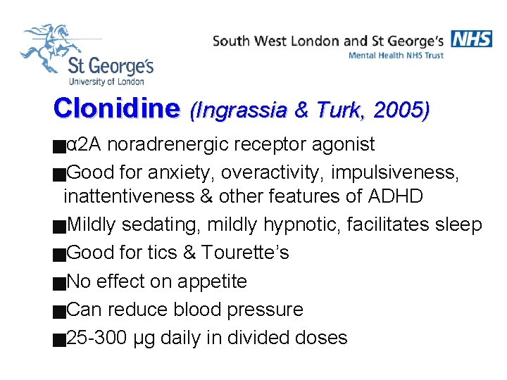 Clonidine (Ingrassia & Turk, 2005) gα 2 A noradrenergic receptor agonist g. Good for