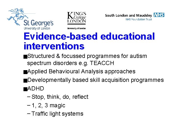 Evidence-based educational interventions g. Structured & focussed programmes for autism spectrum disorders e. g.