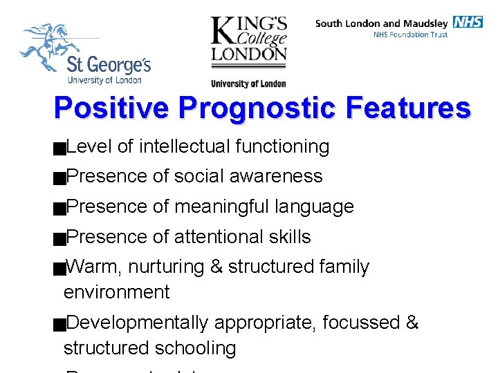 Positive Prognostic Features g. Level of intellectual functioning g. Presence of social awareness g.