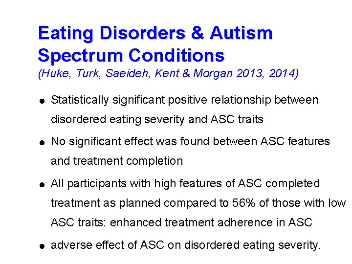 Eating Disorders & Autism Spectrum Conditions (Huke, Turk, Saeideh, Kent & Morgan 2013, 2014)