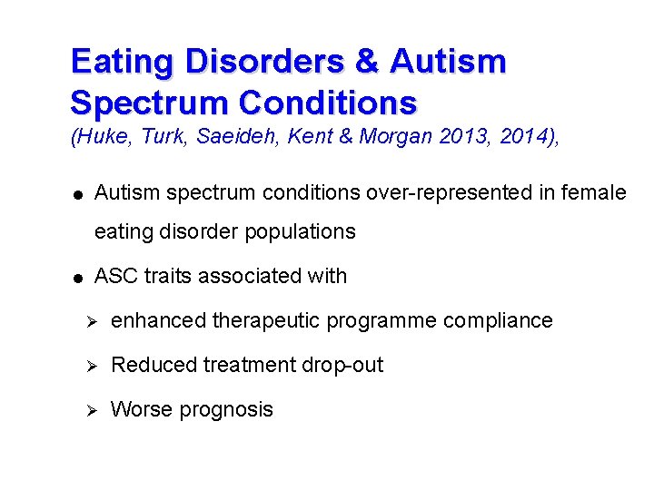 Eating Disorders & Autism Spectrum Conditions (Huke, Turk, Saeideh, Kent & Morgan 2013, 2014),