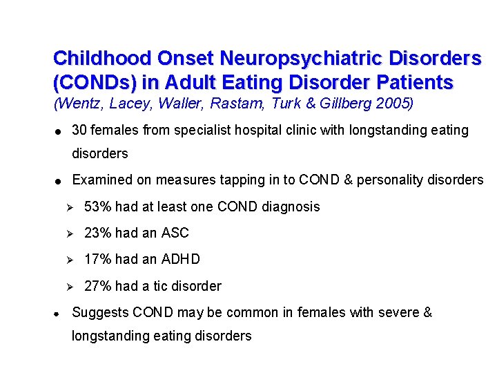 Childhood Onset Neuropsychiatric Disorders (CONDs) in Adult Eating Disorder Patients (Wentz, Lacey, Waller, Rastam,