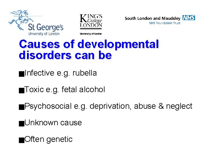 Causes of developmental disorders can be g. Infective g. Toxic e. g. rubella e.