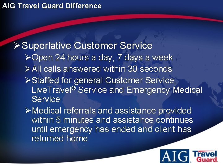 AIG Travel Guard Difference Ø Superlative Customer Service ØOpen 24 hours a day, 7