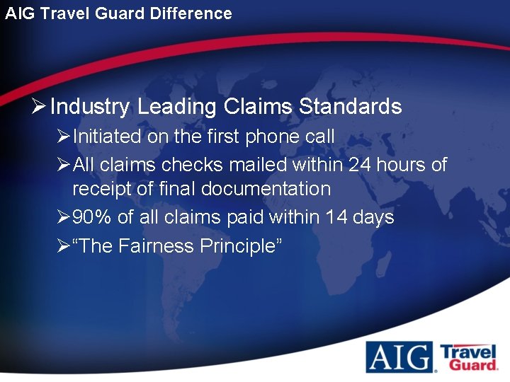 AIG Travel Guard Difference Ø Industry Leading Claims Standards ØInitiated on the first phone